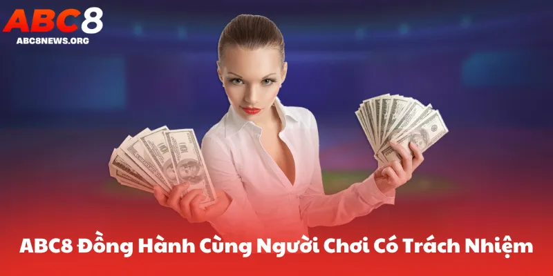 ABC8 Đồng Hành Cùng Người Chơi Có Trách Nhiệm