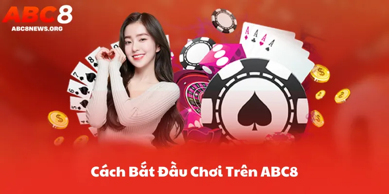 Cách Bắt Đầu Chơi Trên ABC8