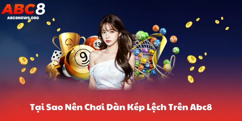 Tại Sao Nên Chơi Dàn Kép Lệch Trên Abc8